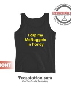I Dip My McNuggets In Honey Tank Top For Unisex