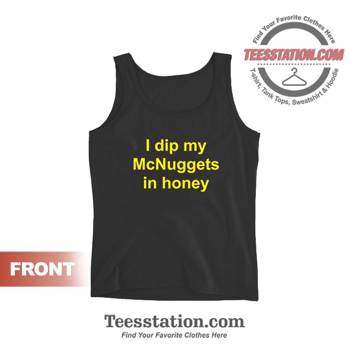 I Dip My McNuggets In Honey Tank Top For Unisex I Dip My McNuggets In Honey Tank Top For Unisex