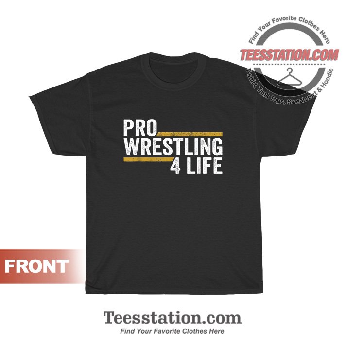 Pro Wrestling 4 Life T-Shirt Trendy Unisex Pro Wrestling 4 Life T-Shirt Trendy Unisex