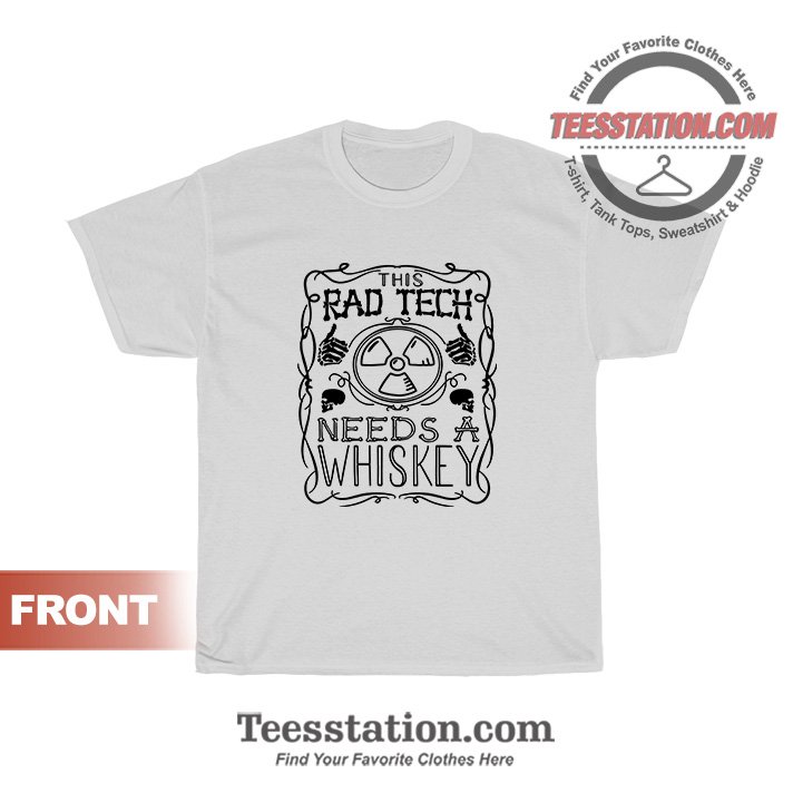 Rad Tech Needs Whiskey Trend T-Shirt Rad Tech Needs Whiskey Trend T-Shirt