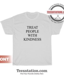 Treat People With Kindness T-Shirt For Unisex