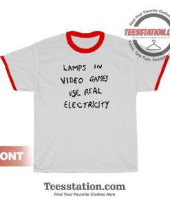 Lamps In Video Games Use Real Electricity Ringer T-shirt Garethwrighton