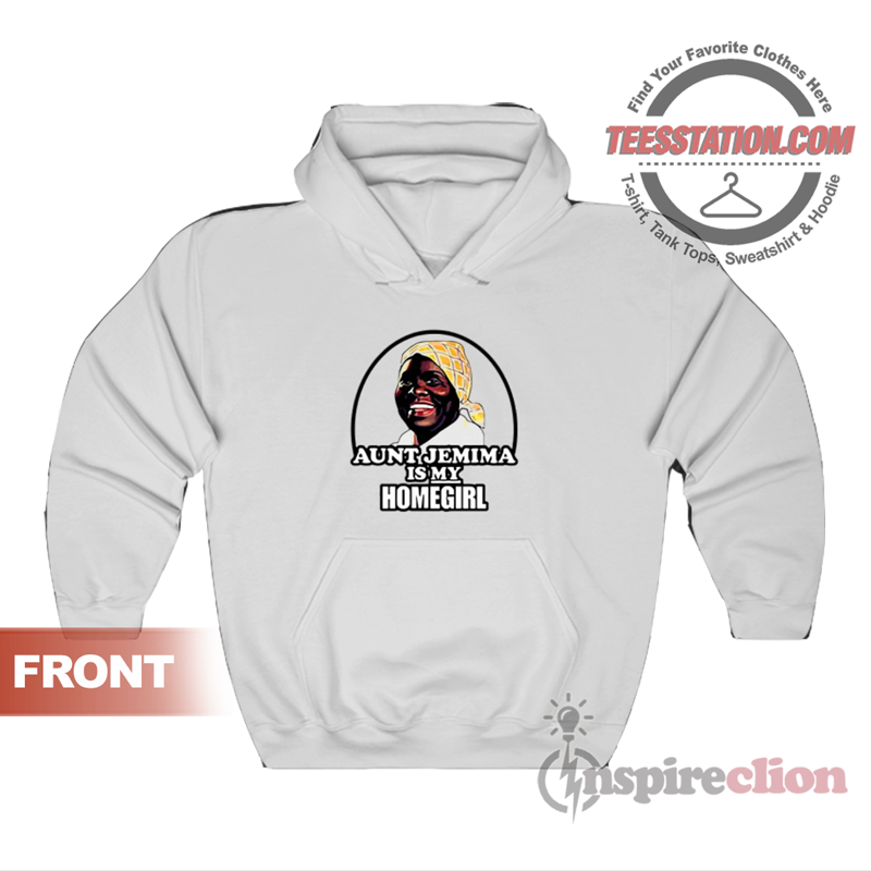Aunt Jemima Is My Homegirl Hoodie Aunt Jemima Is My Homegirl Hoodie
