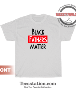 Black Fathers Matter T-Shirt