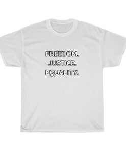 Equality Freedom Justice T-Shirt