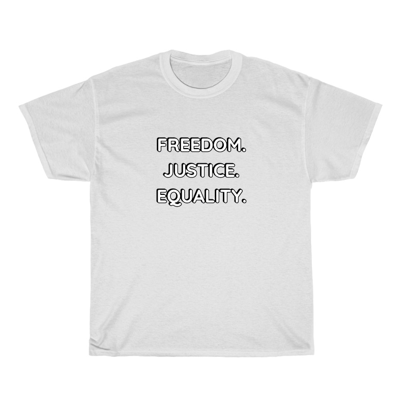 Equality Freedom Justice T-Shirt Equality Freedom Justice T-Shirt