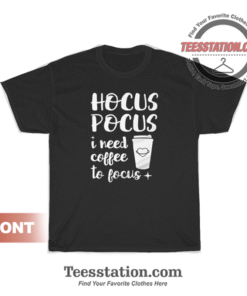 Hocus Pocus I Need Coffee To Focus T-Shirt