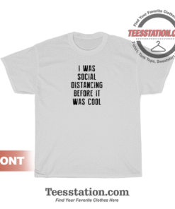 I Was Social Distancing Before It Was Cool T-Shirt