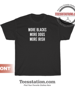 More Black More Dogs More Irish T-Shirt