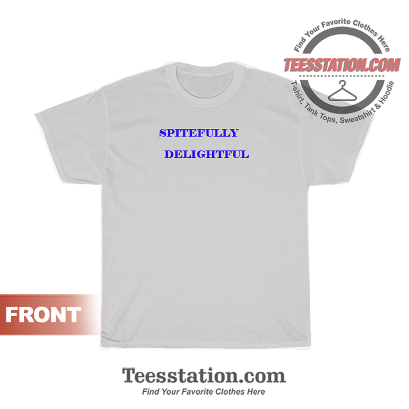 Spitefully Delightful T-Shirt Spitefully Delightful T-Shirt