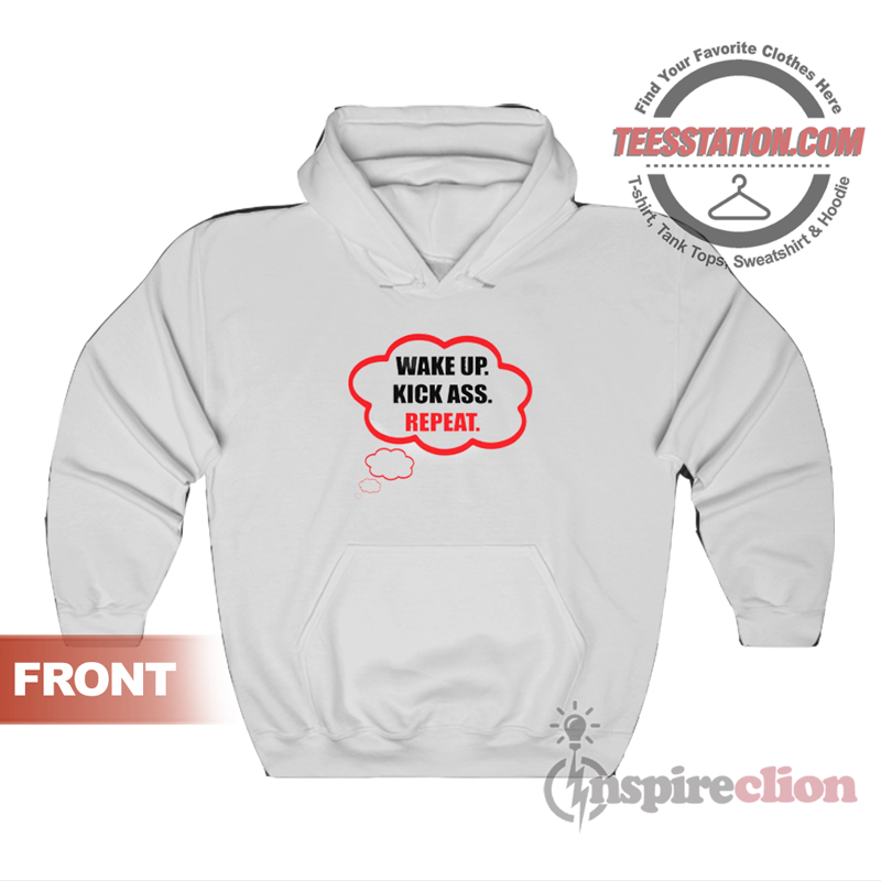Wake Up Kick Ass Repeat Unisex Hoodie Wake Up Kick Ass Repeat Unisex Hoodie