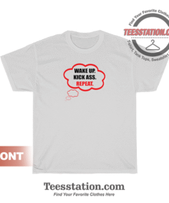 Wake Up Kick Ass Repeat Unisex T-Shirt