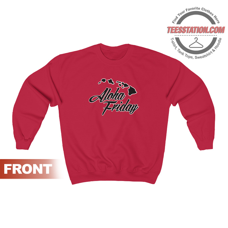 Aloha Friday Hawaii Hawaiian Sweatshirt Aloha Friday Hawaii Hawaiian Sweatshirt