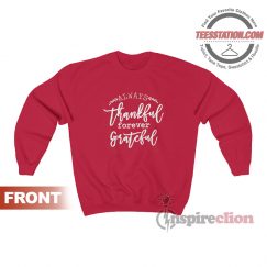 Always Thankful Always Thankful Forever Grateful Sweatshirt