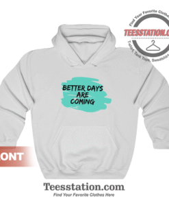 Better Days Are Coming Hoodie