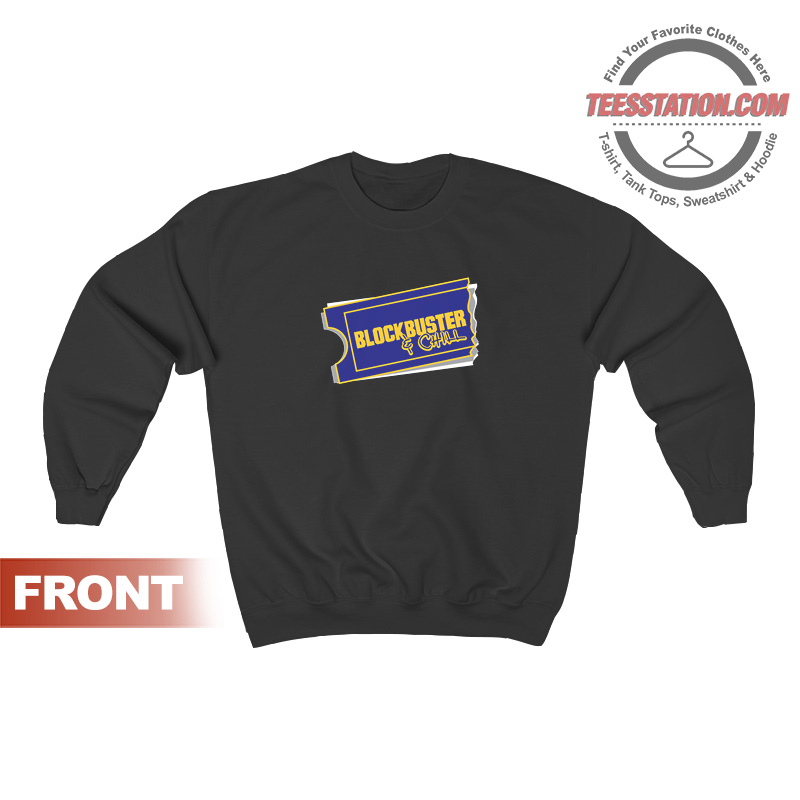 Blockbuster And Chill Sweatshirt Blockbuster And Chill Sweatshirt