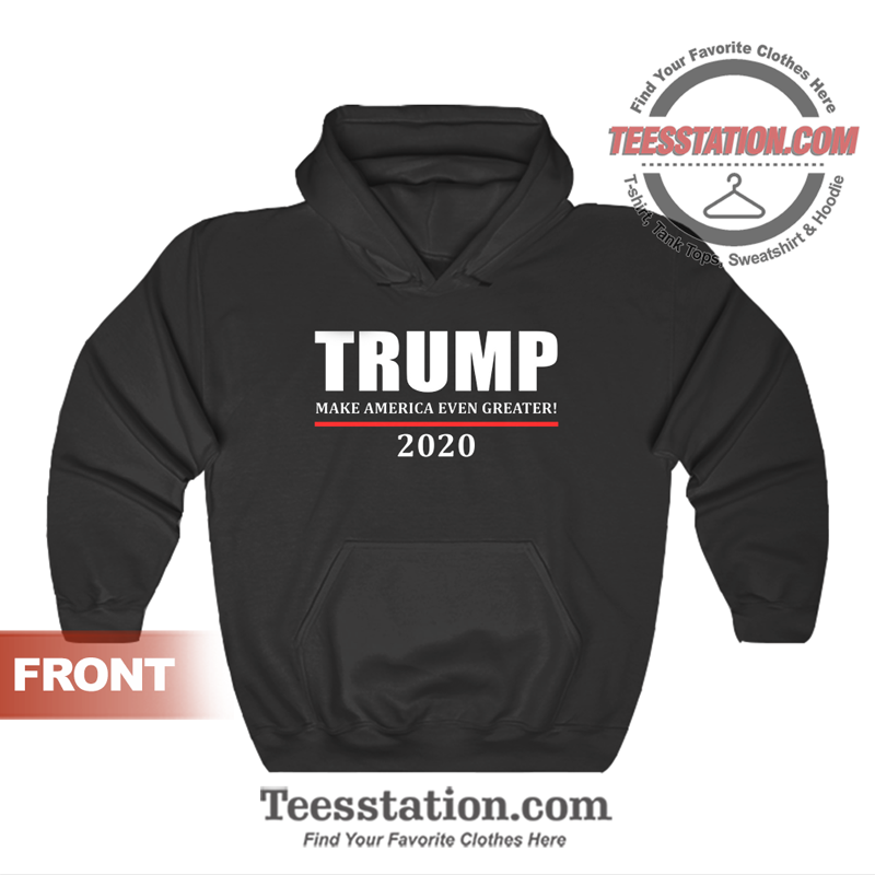 Donald Trump 2020 Even Greater Hoodie Donald Trump 2020 Even Greater Hoodie