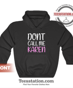 Dont Call Me Karen Hoodie