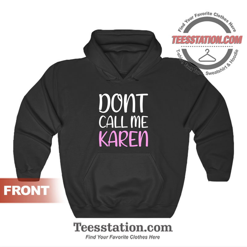 Dont Call Me Karen Hoodie Dont Call Me Karen Hoodie
