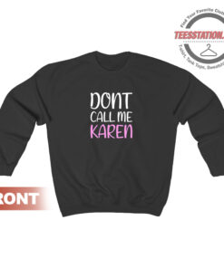 Dont Call Me Karen Sweatshirt
