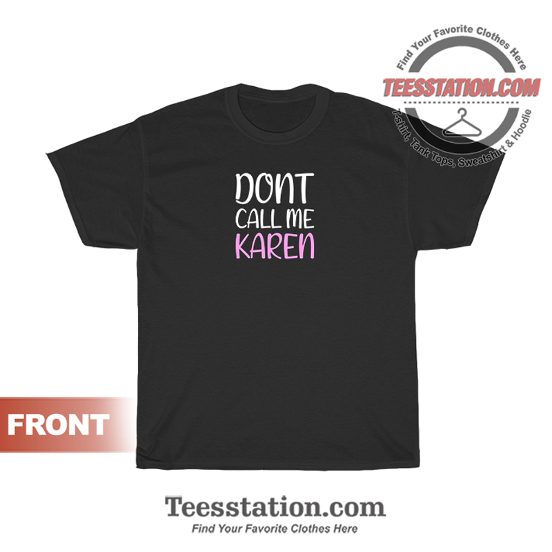 Dont Call Me Karen T-Shirt Dont Call Me Karen T-Shirt
