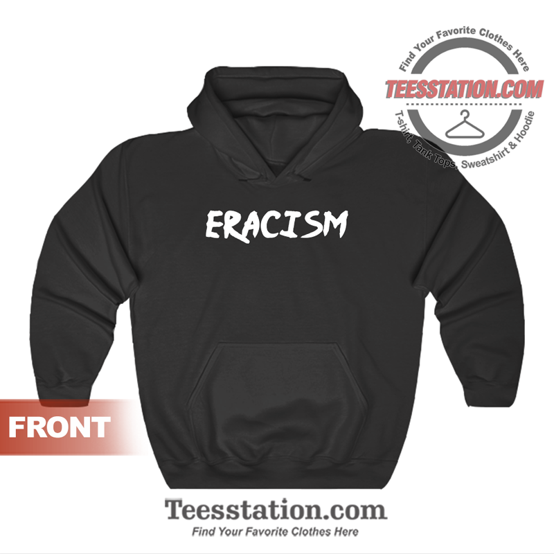 Eracism Anti Racism Hoodie Eracism Anti Racism Hoodie
