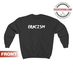 Eracism Anti Racism Sweatshirt