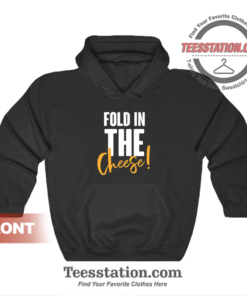 Fold In The Cheese Hoodie