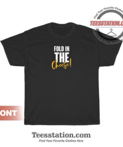 Fold In The Cheese T-Shirt