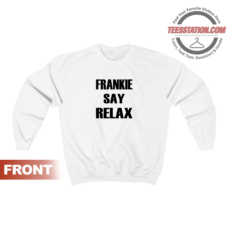 Frankie Say Relax The One With The Tiny Sweatshirt Frankie Say Relax The One With The Tiny Sweatshirt