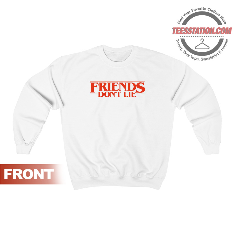 Friends Don't Lie Stranger Things Sweatshirt Friends Don't Lie Stranger Things Sweatshirt