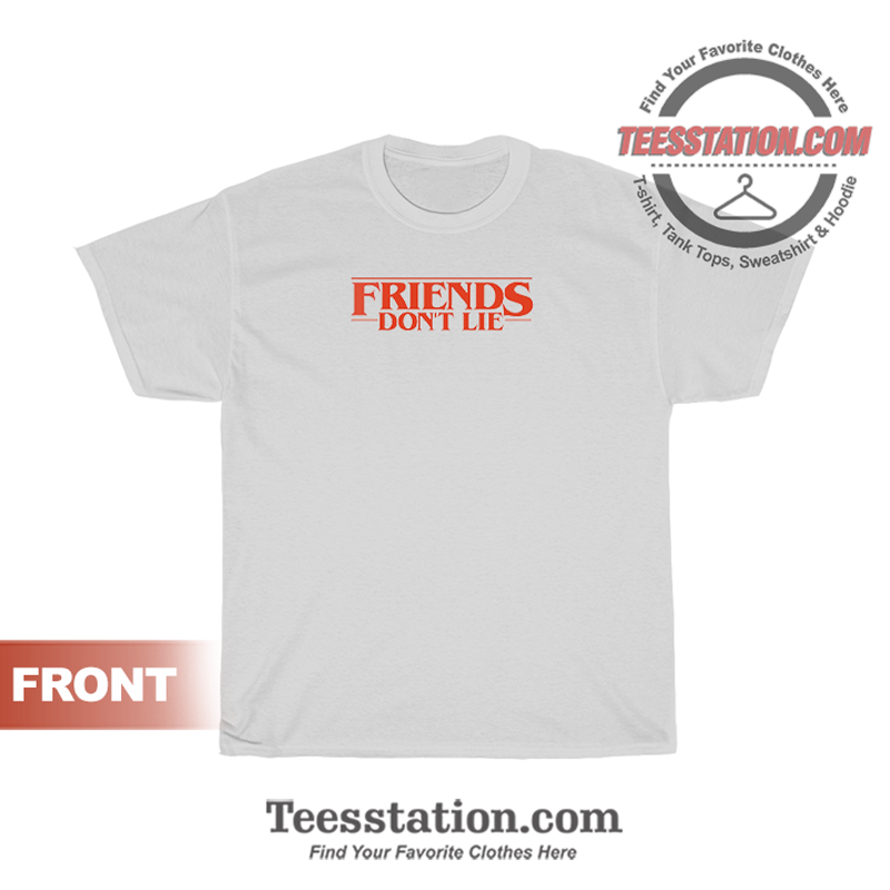 Friends Don't Lie Stranger Things T-Shirt Friends Don't Lie Stranger Things T-Shirt