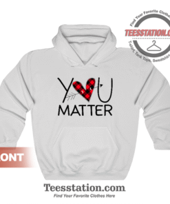 Funny Teacher You Matter Hoodie