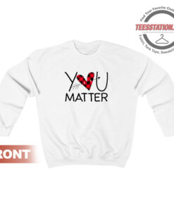 Funny Teacher You Matter Sweatshirt