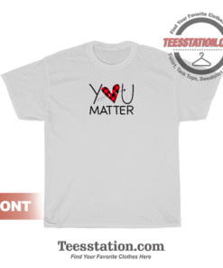 Funny Teacher You Matter T-Shirt