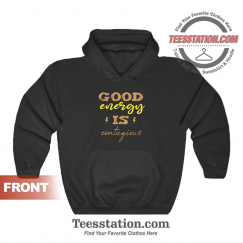 Good Energy Is Contagious Hoodie