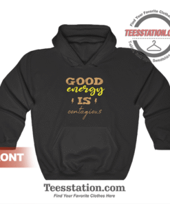 Good Energy Is Contagious Hoodie