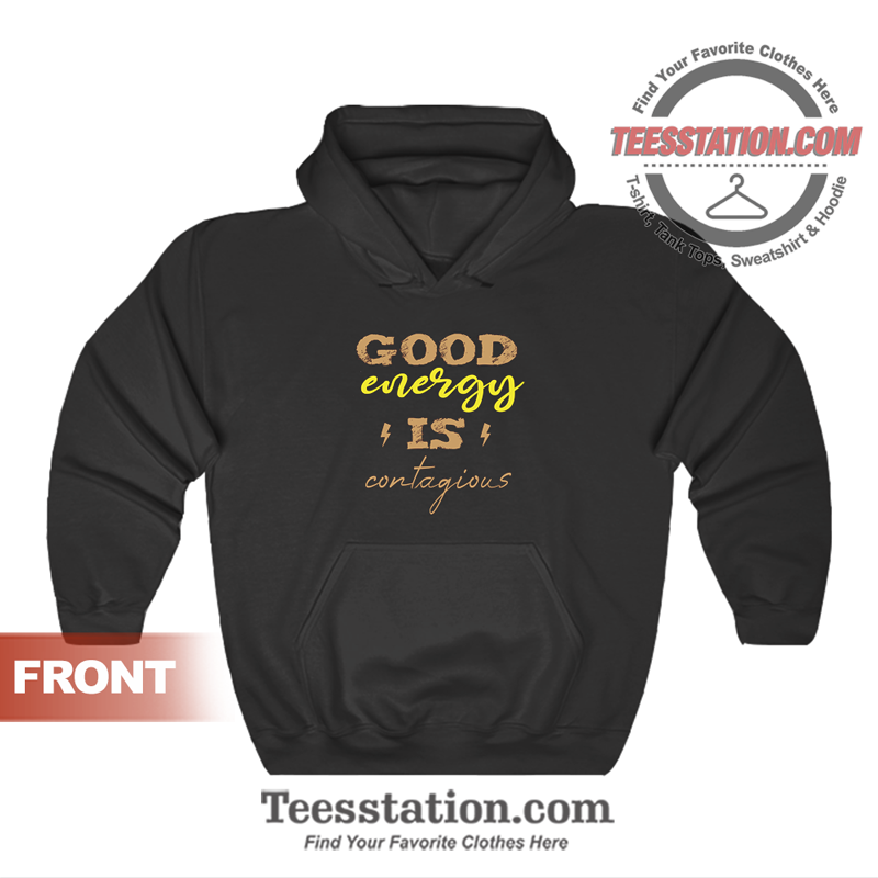 Good Energy Is Contagious Hoodie Good Energy Is Contagious Hoodie