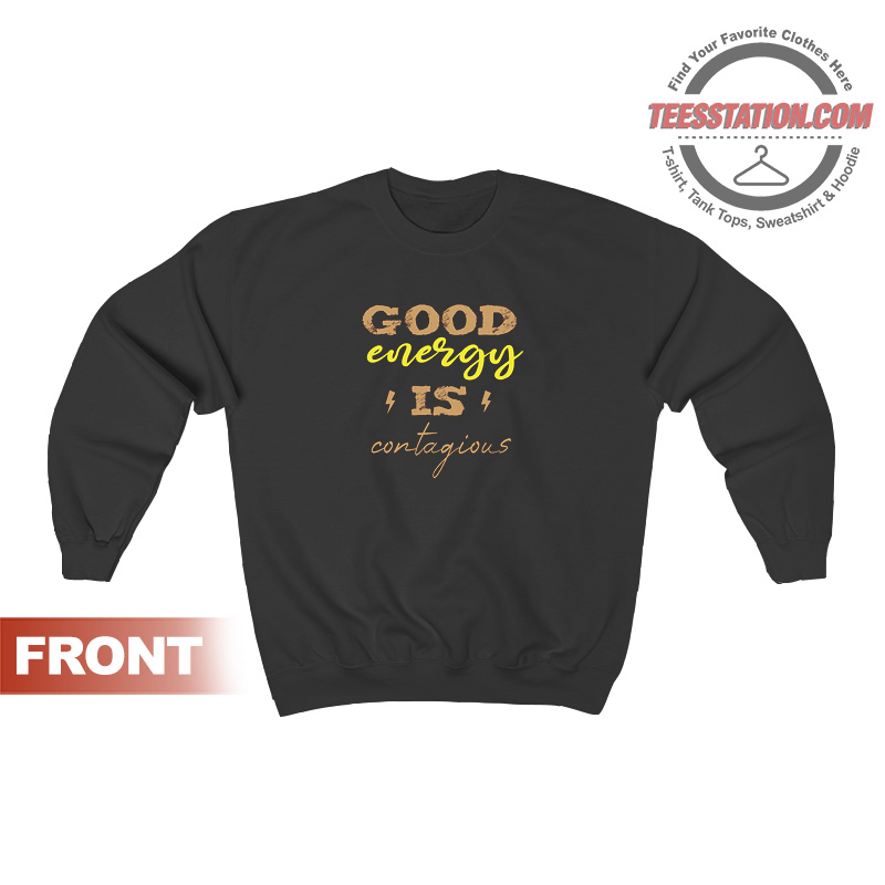 Good Energy Is Contagious Sweatshirt Good Energy Is Contagious Sweatshirt
