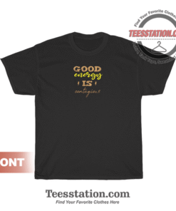 Good Energy Is Contagious T-Shirt