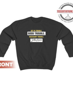 Good Trouble John Lewis Sweatshirt