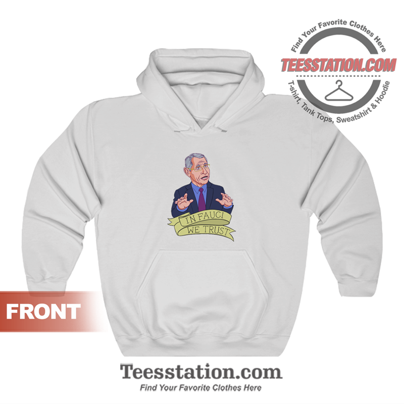 In Fauci We Trust Hoodie In Fauci We Trust Hoodie