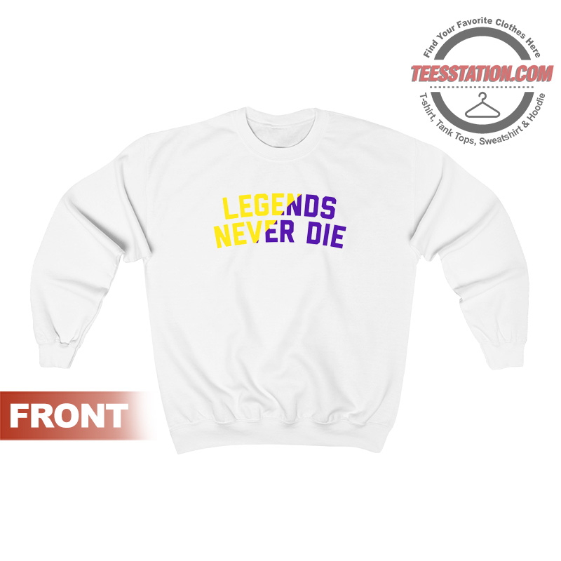 Legends Never Die Sweatshirt Legends Never Die Sweatshirt