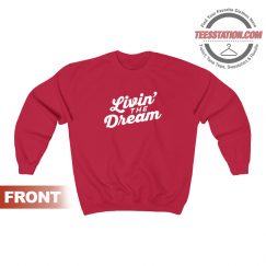 Livin The Dream Sweatshirt