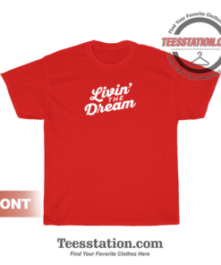 Livin The Dream T-Shirt