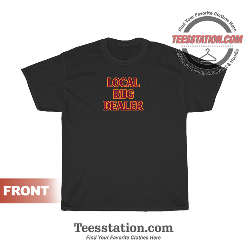 Local Rug Dealer T-Shirt Local Rug Dealer T-Shirt