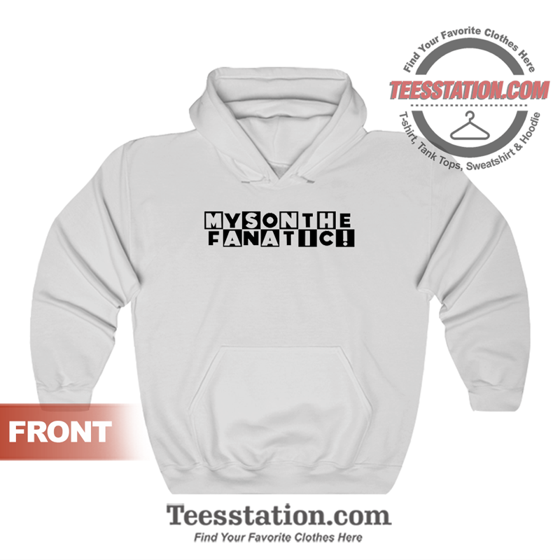My Son The Fanatic Hoodie My Son The Fanatic Hoodie