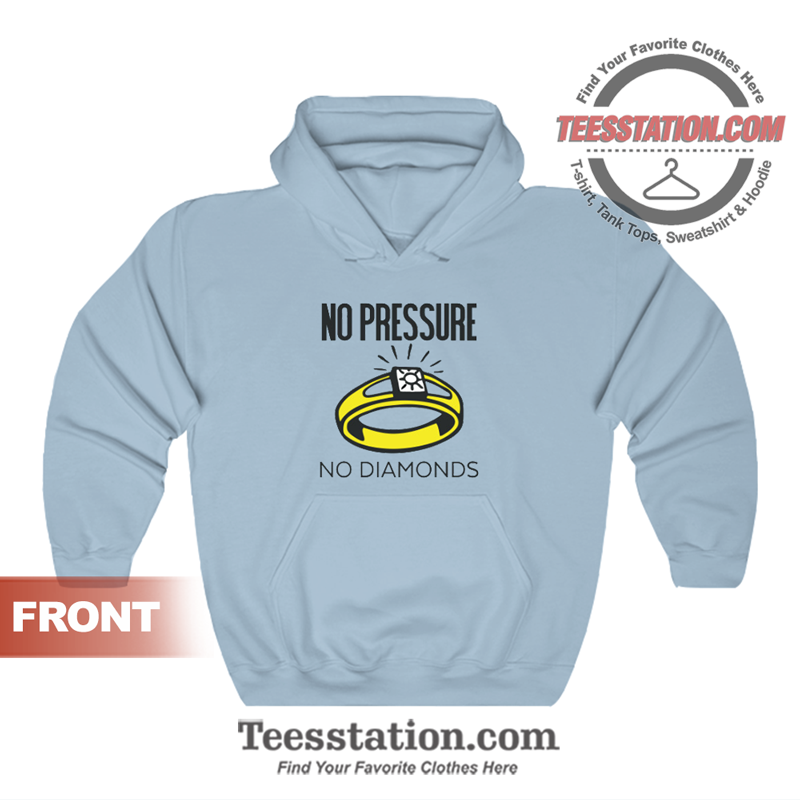 No Pressure No Diamonds Hoodie No Pressure No Diamonds Hoodie