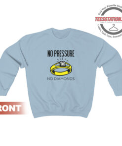 No Pressure No Diamonds Sweatshirt