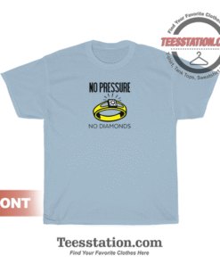 No Pressure No Diamonds T-Shirt